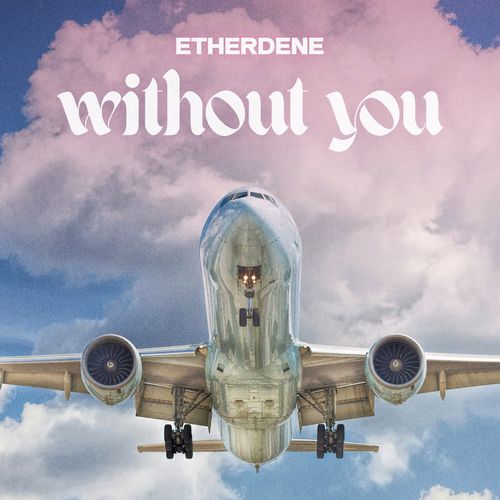 Etherdene Estrena su Emotivo Sencillo ‘Without You'»